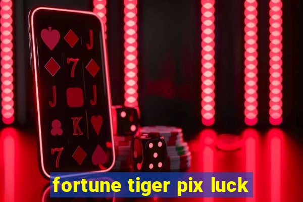 fortune tiger pix luck